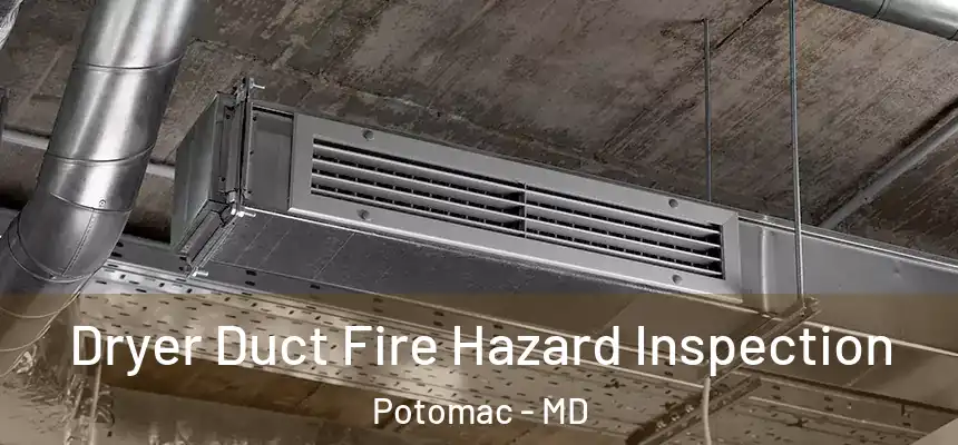 Dryer Duct Fire Hazard Inspection Potomac - MD
