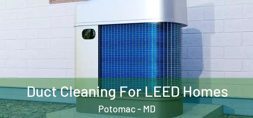  Duct Cleaning For LEED Homes Potomac - MD