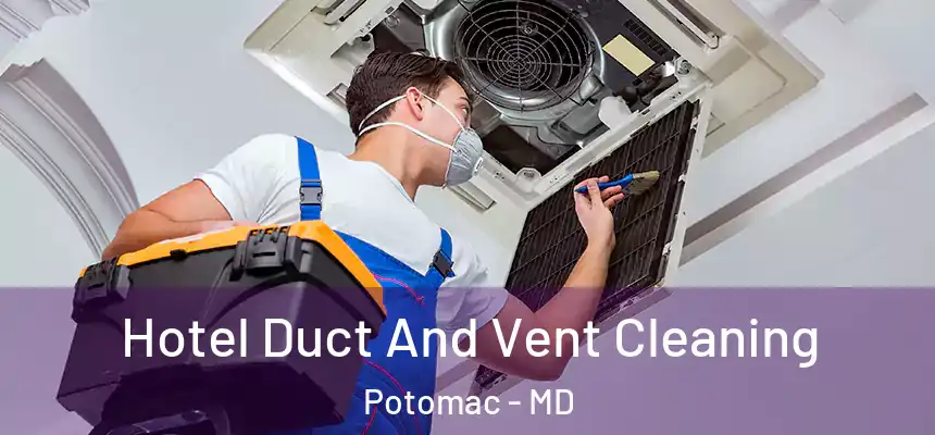 Hotel Duct And Vent Cleaning Potomac - MD