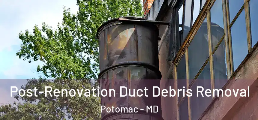  Post-Renovation Duct Debris Removal Potomac - MD